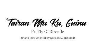 TAIRAN MU KU GUINU Instrumental Fr Ely G Dizon Jr cover by Karlson Trinidad [upl. by Eislrahc]