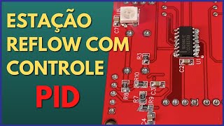 Como Montar uma Estação Reflow com Controle PID e Arduino [upl. by Brote]