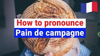 How to Pronounce Pain de Campagne In French correctly  French Pronunciation [upl. by Asilanom971]