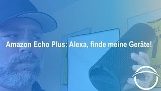 Amazon Echo Plus Alexa suche meine Geräte [upl. by Eleazar]