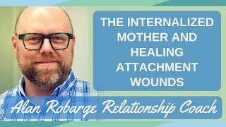 Understanding the Internalized Mother for Healing Attachment Wounds [upl. by Nauq]