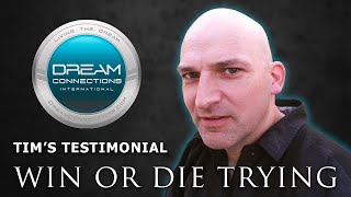 Win or Die Trying Dream Connections Testimony with Tim [upl. by Barbe]