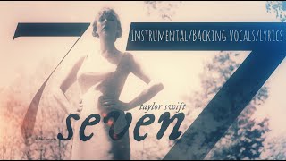 Taylor Swift  seven InstrumentalBacking VocalsLyrics [upl. by Basil]