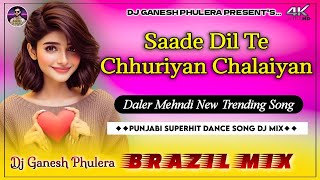 Sade Dil Te Chhurriyan Chalaiyan  Daler Mehni Song  Dj Remix  Party Dance Song  Hyper Brazil Mix [upl. by Anilra65]