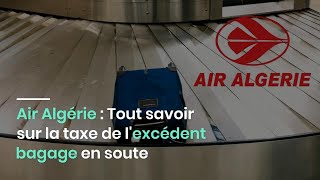 Air Algérie  Tout savoir sur la taxe de lexcédent bagage en soute [upl. by Akinod]