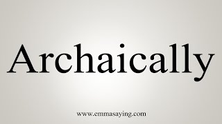 How To Say Archaically [upl. by Onida]