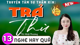 Tập 13 TRẢ THÙ  Truyện thầm kín đêm khuya đặc sắc 2024  Thu Huệ kể nghe không biết chán [upl. by Cahilly525]