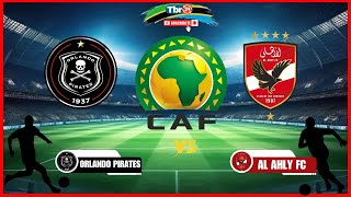 🔴LIVE ORKANDO PIRATES VS AL AHLY FC  CAF CHAMPIONS LEAGUE [upl. by Marlee321]