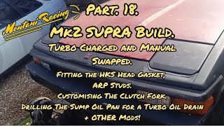 Part 18 Mk2 SUPRA Build Turbo Charged  Manual Swap Fitting HKS Head Gasket Custom Clutch Fork [upl. by Enimrac395]