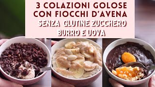 3 Colazioni GOLOSE SENZA GLUTINE SENZA ZUCCHERO SENZA BURRO E UOVA  PORRIDGE dAVENA cioccolato [upl. by Viki]