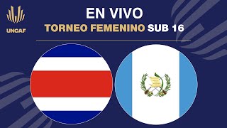 En VIVO  Guatemala vs Costa Rica  UNCAF Torneo Femenino Sub 16 2024 [upl. by Marcoux397]