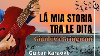 GIANLUCA GRINGNANI  LÁ MIA STORIA TRA LE DITA  Guitar karaoke [upl. by Ecidnak]