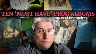 Ten MUST HAVE Prog Albums  My REAL Favourites [upl. by Joacima]