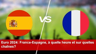 Espagne  France  à quelle heure et sur quelle chaîne voir le match de lEuro 2024 [upl. by Alby]