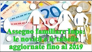 Assegno familiare Inps le novità e le tabelle aggiornate fino al 2019 [upl. by Eiggem15]