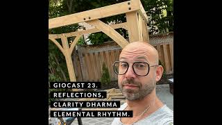 Giocast 23  Reflections clarity dharma and finding your elemental rhythm [upl. by Anaihsat993]