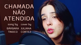 Bárbara Tinoco  Chamada Não Atendida  Cover by Juliana Cortez [upl. by Shafer391]