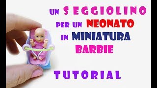 SEGGIOLINO per un NEONATO in MINIATURA  DIY BARBIE TUTORIAL [upl. by Kronfeld]