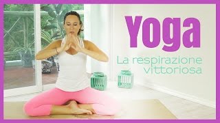 Yoga  Ujjayi Pranayama  Come respirare durante la pratica [upl. by Ynnaffit]