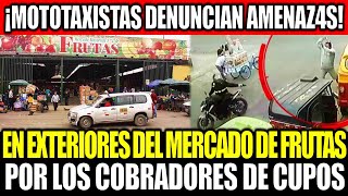 ¡LO ÚLTIMO AMENAZAN A MOTOTAXISTAS DEL MERCADO DE FRUTAS POR MAFIAS EXTRANJERAS EN LA VICTORIA [upl. by Chitkara309]