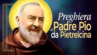 Preghiera a PADRE PIO  Preghiera Bellissima a San Pio da Pietrelcina ᴴᴰ [upl. by Leventis274]