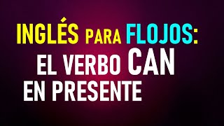 17 Inglés para flojos EJERCICIOS con CAN poder en el presente [upl. by Anaib]