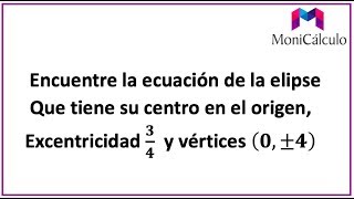 ECUACIÓN DE LA ELIPSE CUANDO SE CONOCE LA EXCENTRICIDAD Y LOS VÉRTICES [upl. by Sibelle]