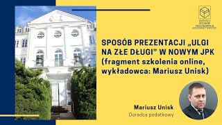 Sposób prezentacji „ulgi na złe długi” w nowym JPK fragment szkolenia online  Mariusz Unisk [upl. by Stephanie707]