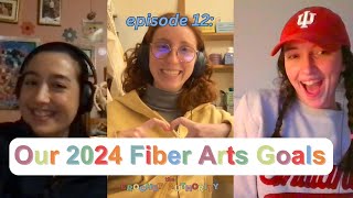 Ep12 Our 2024 Fiber Arts Goals [upl. by Natlus338]