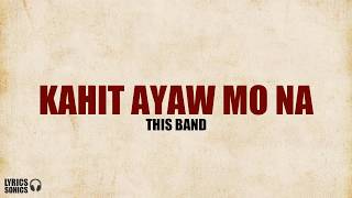 This Band  Kahit Ayaw Mo Na Lyrics [upl. by Ardek955]