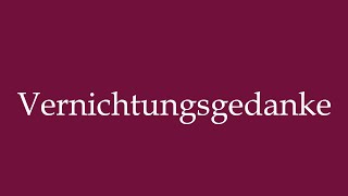 How to Pronounce Vernichtungsgedanke Thought of annihilation Correctly in German [upl. by Aara259]