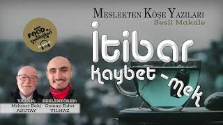 İtibar Kaybetmek  Meslekten Köşe Yazıları [upl. by Ahsenor62]