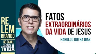 Haroldo Dutra Dias  Fatos Extraordinários da vida de Jesus [upl. by Frederiksen995]