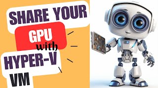 Share a GPU with HyperV Virtual Machines – Easy Steps No SW Required to Share Graphics Card 🖥️ [upl. by Havelock625]