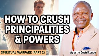 HOW TO CRUSH PRINCIPALITIES AND POWERS SPIRITUAL WARFARE 102  APOSTLE DAVID LONGE [upl. by Aksehcnarf]