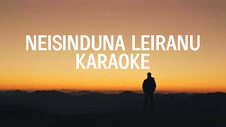 Neisinduna Leiranu  Sing Along Karaoke  Original High Quality Track [upl. by Eatnad]