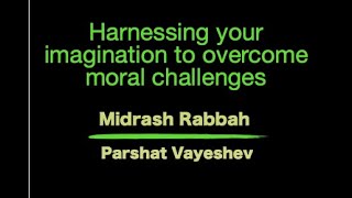 Midrash Veayeshev Harnessing your imagination to overcome moral challenges [upl. by Notelrahc]