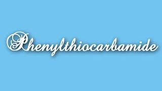 How To Correctly Pronounce Phenylthiocarbamide [upl. by Esined]