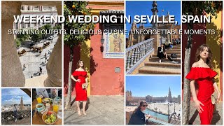 Weekend WEDDING IN SEVILLE Spain  Stunning OUTFITS Delicious FOOD Unforgettable MOMENTS [upl. by Noir]