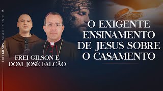 O exigente ensinamento de Jesus sobre o casamento  Dom José Falcão [upl. by Annairdna]