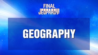 Geography  Final Jeopardy  JEOPARDY [upl. by Ainessej]