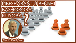 MBESE ABANTU BENSHI BASHOBORA KUYOBA By Pr David Gates [upl. by Rodnas]