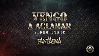 El Fantasma  Vengo A Aclarar Letra Oficial [upl. by Kemble79]