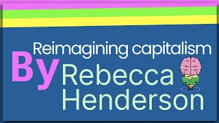 Reimagining Capitalism By Rebecca Henderson Animated Summary [upl. by Ahsias]