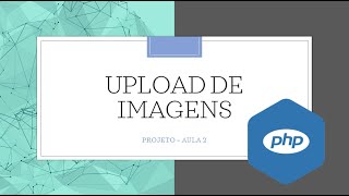 PROJETO UPLOAD DE IMAGENS COM PHP  PARTE 2 [upl. by Ilyk]