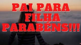 🥰PARABÉNS FILHA🥰Mensagem de Aniversário para Filha seu Pai [upl. by Gwenni]