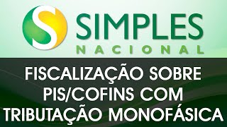 Fiscalização do Simples Nacional sobre PIS e COFINS com Tributação monofásica [upl. by Som646]