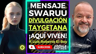 🔴 MENSAJE SWARUU 🔥 I Divulgación TAYGETEANA Viven entre nosotros y vienen a AYUDAR Luis Roberto [upl. by Eonak667]