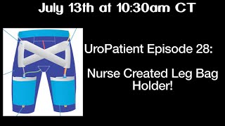 UroPatient Episode 28 Nurse Created Leg Bag Holder [upl. by Aeneg]