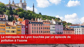 La métropole de Lyon touchée par un épisode de pollution à l’ozone [upl. by Ruyam]